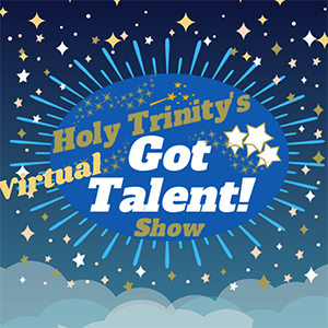 Holy Trinity's Virtual Got Talent! Show