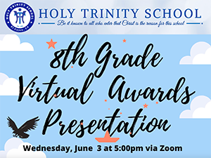 8th Grade Virtual Awards Presentation. Wednesday, June 3 at 5:00pm via Zoom.